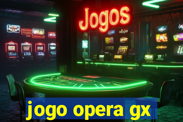 jogo opera gx